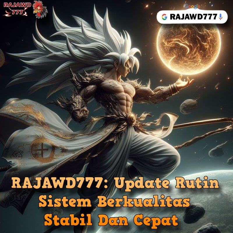 RAJAWD777: Update Rutin Sistem Berkualitas Stabil Dan Cepat